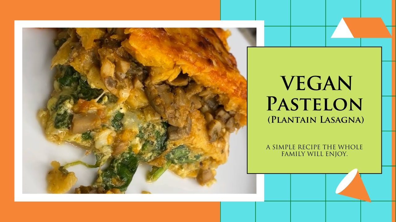 How to Make Vegan Pastelon (Plantain Lasagna)