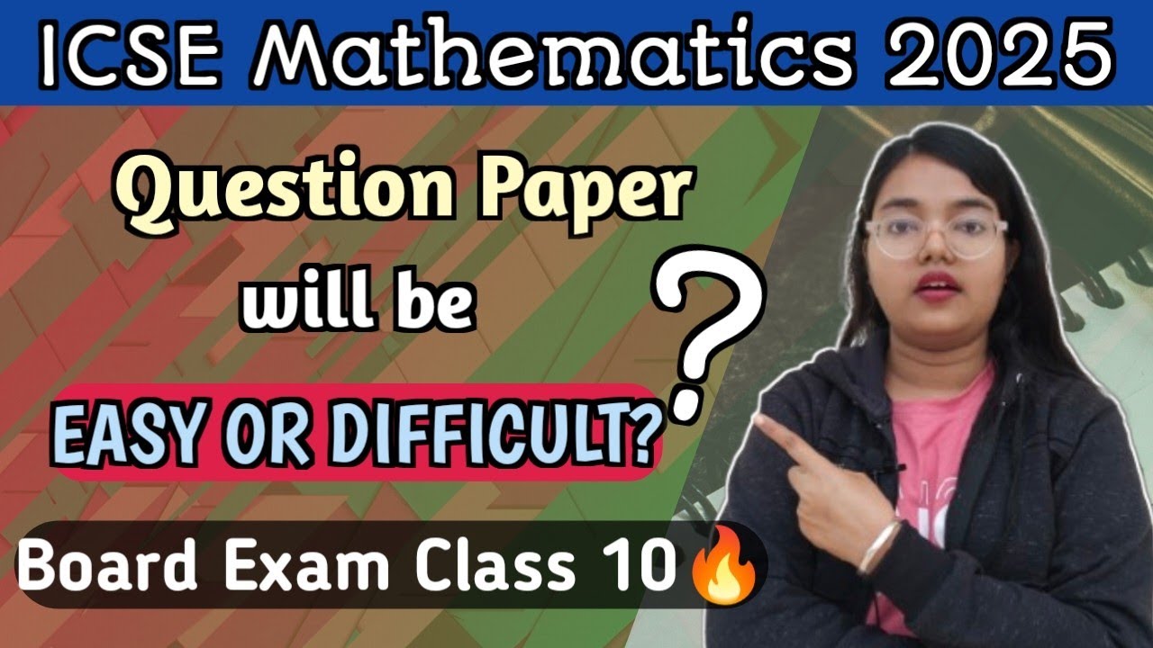 ICSE 2025 Mathematics | Question Paper will be EASY Or DIFFICULT? | Board Exam Class 10