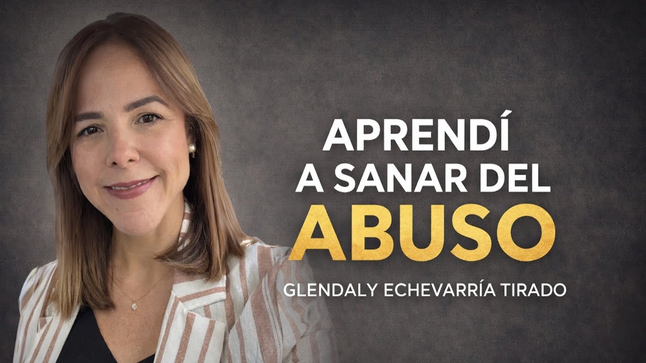 ENTREVISTA A GLENDALY ECHEVARRÍA - APRENDÍ A SANAR DEL ABUSO.