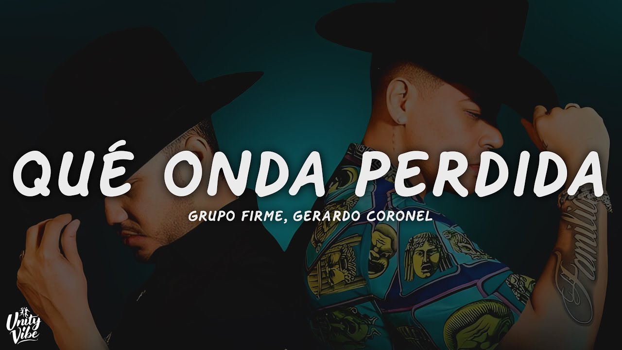 Grupo Firme, Gerardo Coronel - Qu&eacute; Onda Perdida (Letra)