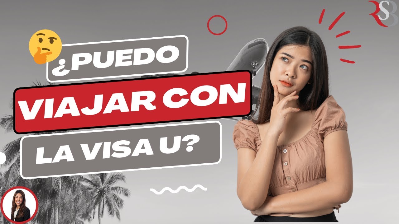 ¿Puedo viajar con la VISA U? | Abogada De La VISA U®