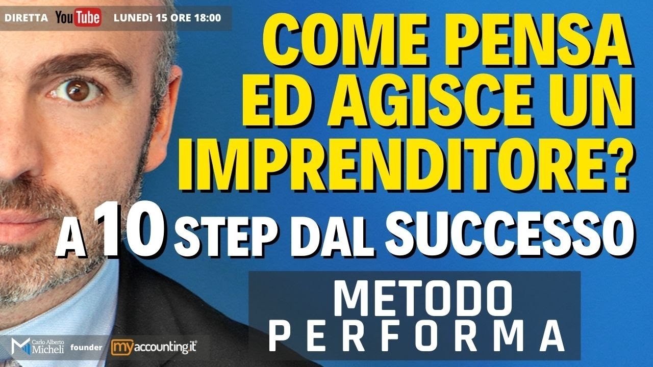 Come AGISCE e PENSA un imprenditore - A 10 Step dal SUCCESSO - Il METODO PERFORMA