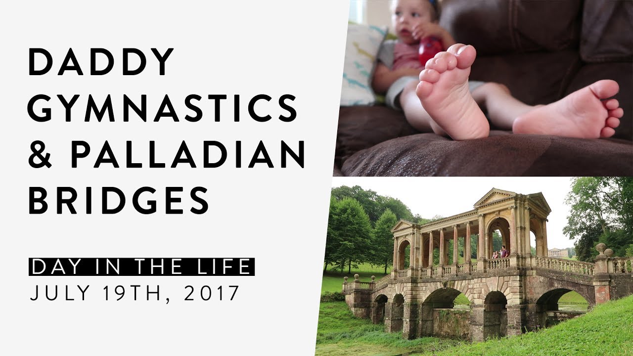 DITL: Daddy Gymnastics & Palladian Bridges