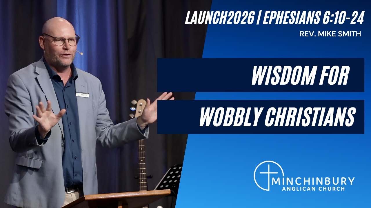 Wisdom for Wobbly Christians - Ephesians 6:10-24 | Rev. Mike Smith