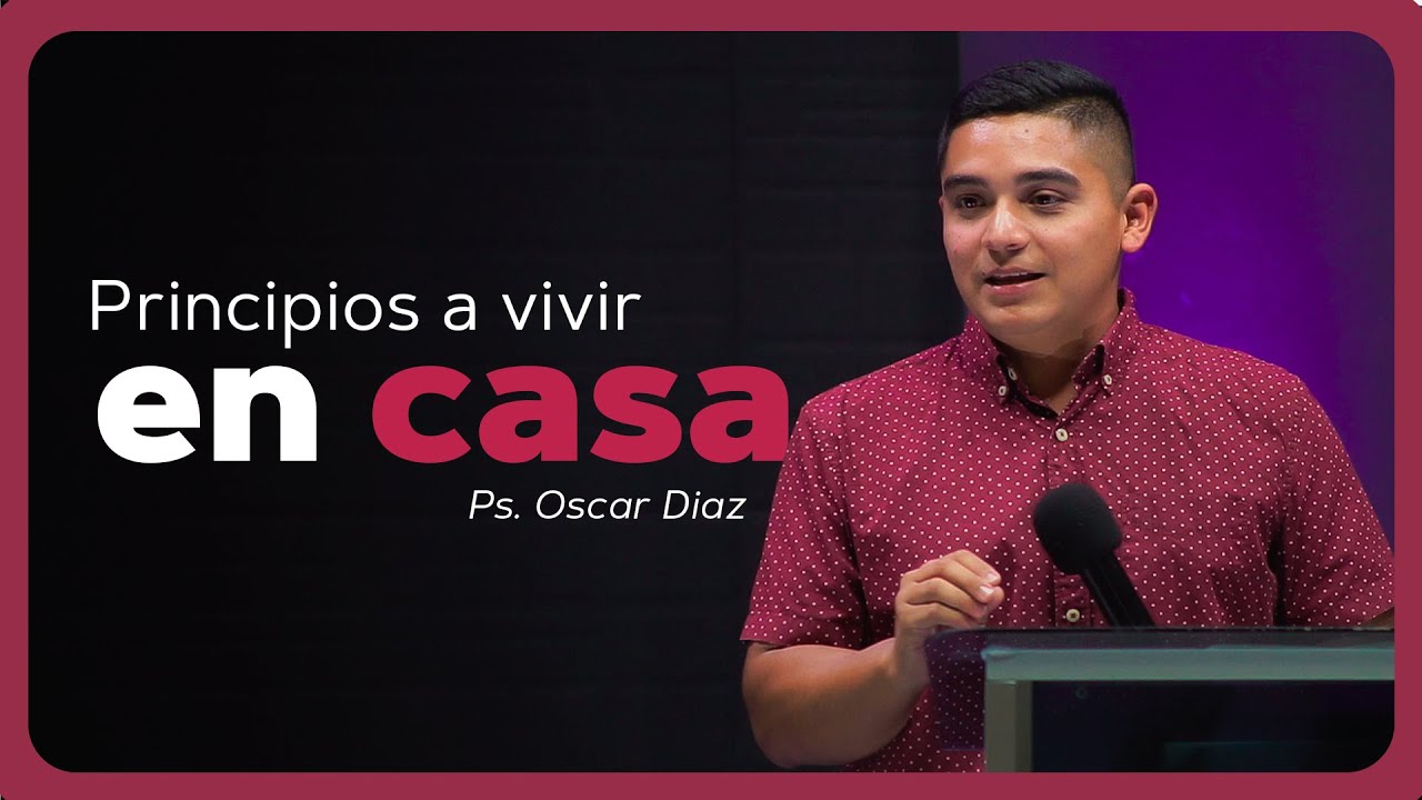 Principios a Vivir en Casa | Ps. Oscar Diaz
