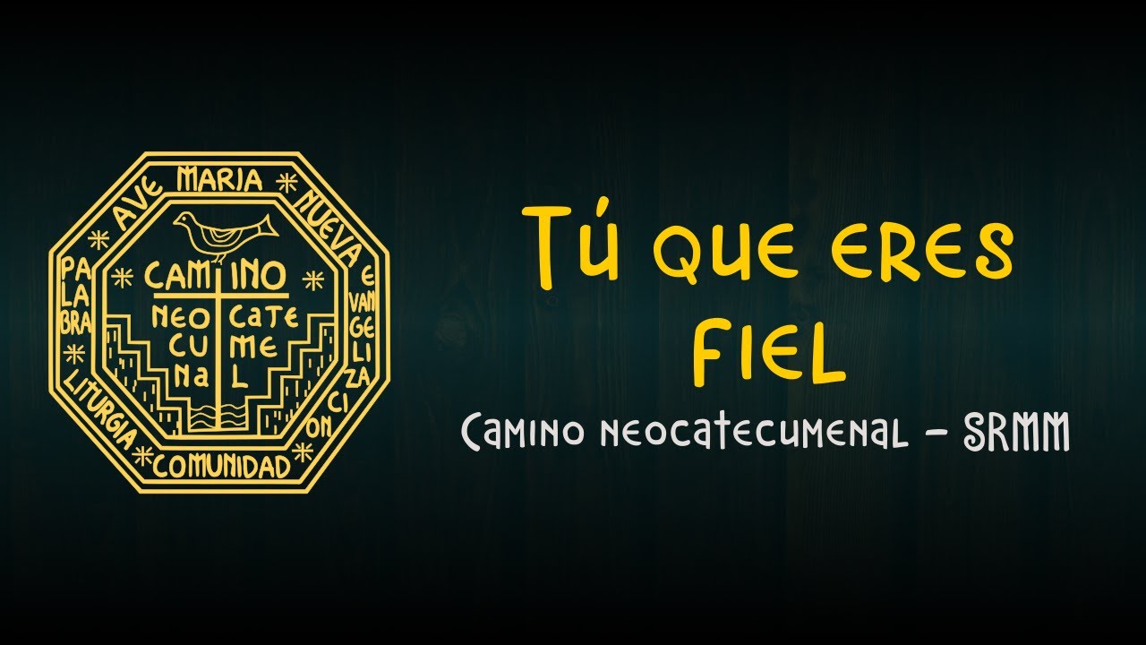 Tú que eres fiel - Camino neocatecumenal SRMM