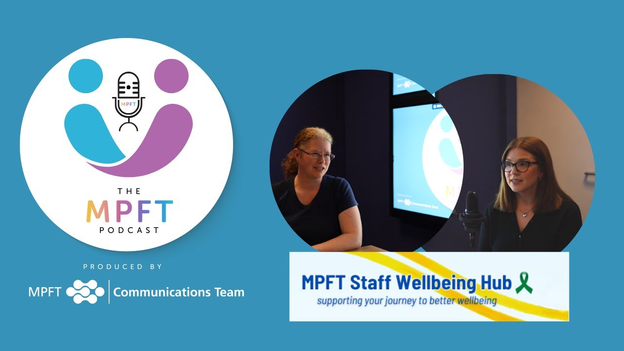 The MPFT Podcast: MPFT Staff Wellbeing Hub