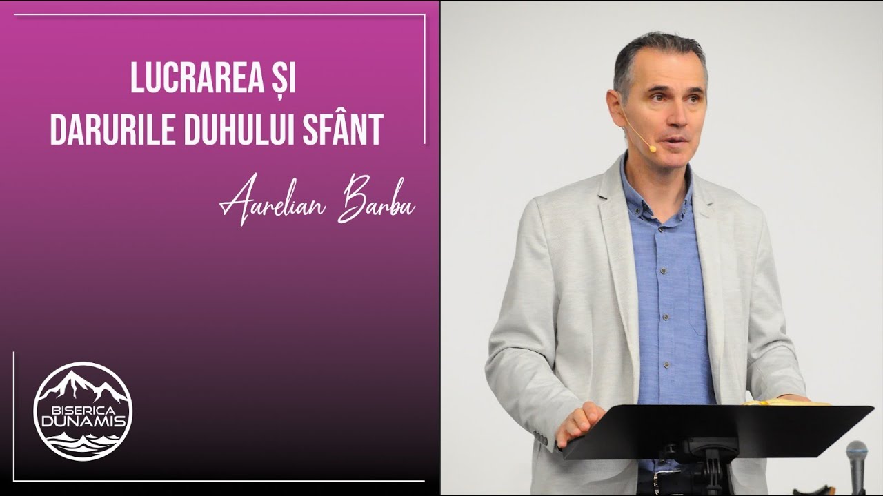 Aurelian Barbu | Lucrarea și darurile Duhului Sfânt | 19 noiembrie 2023