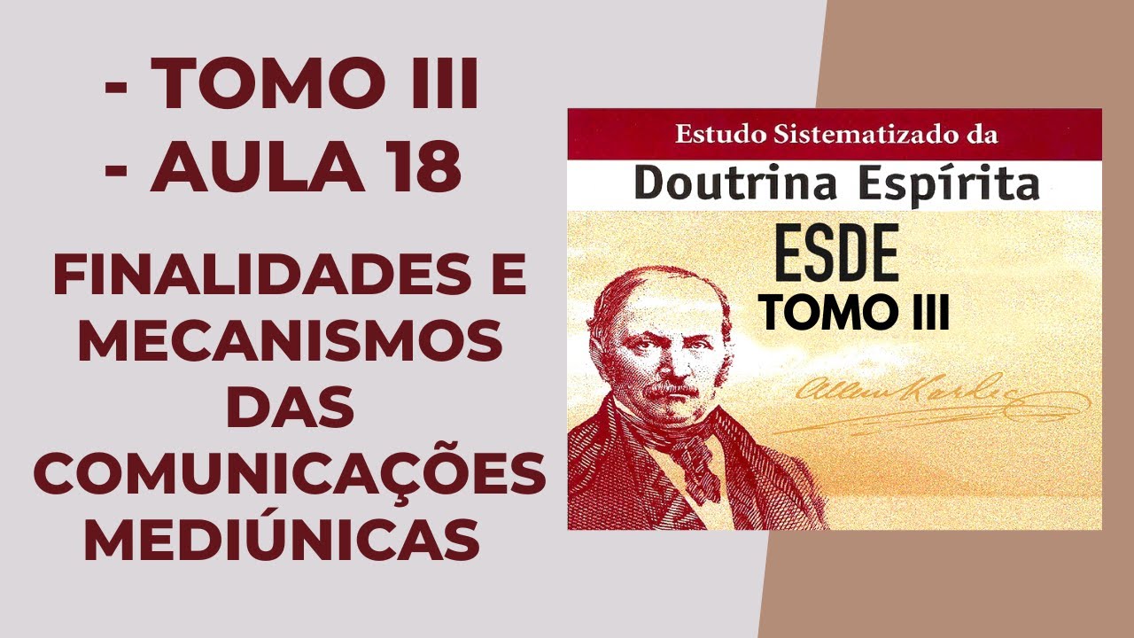 ESDE TOMO III - AULA 18 - FINALIDADES E MECANISMOS DAS COMUNICAÇÕES MEDIÚNICAS.