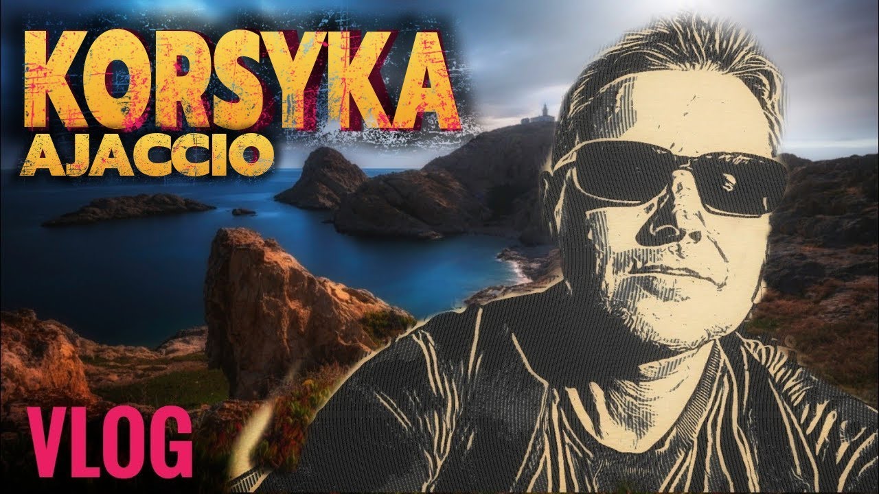 KORSYKA - AJACCIO - VLOG