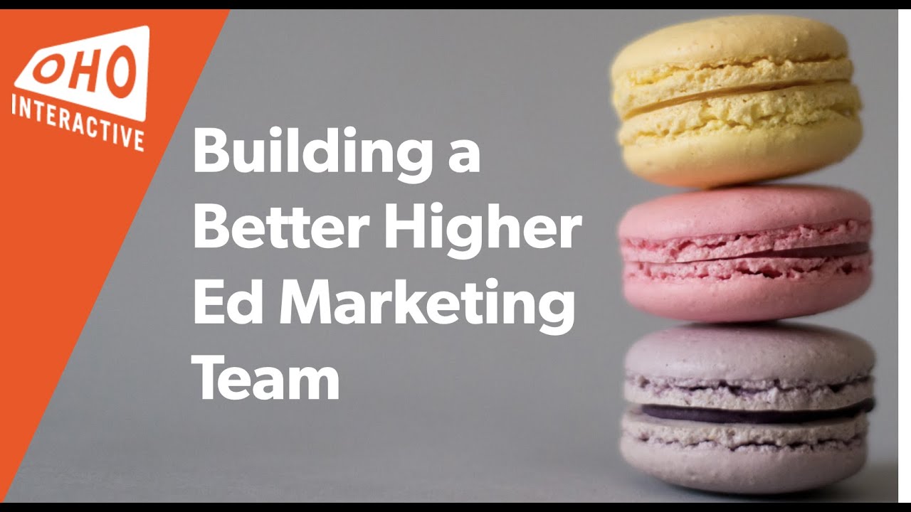 Building a Better Higher Ed Marketing Team