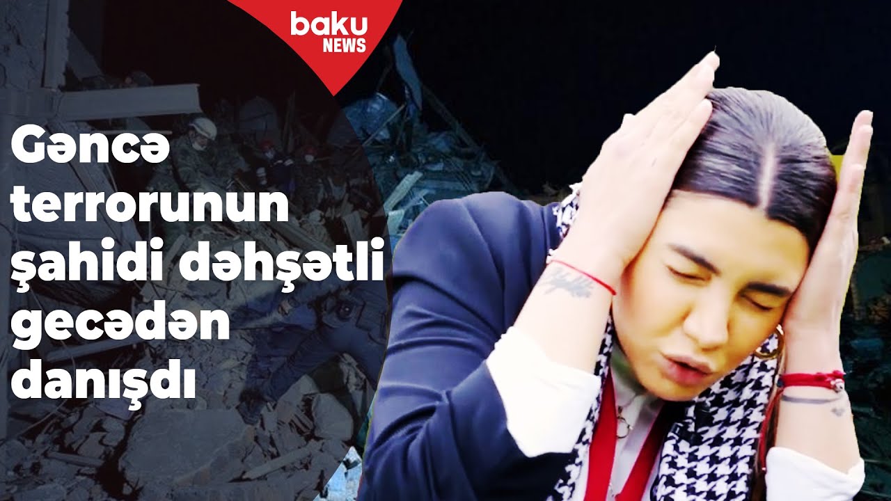 Raket atdılar deyə qışqırdım - Fulya Öztürk Gəncə faciəsi haqqında - Baku TV