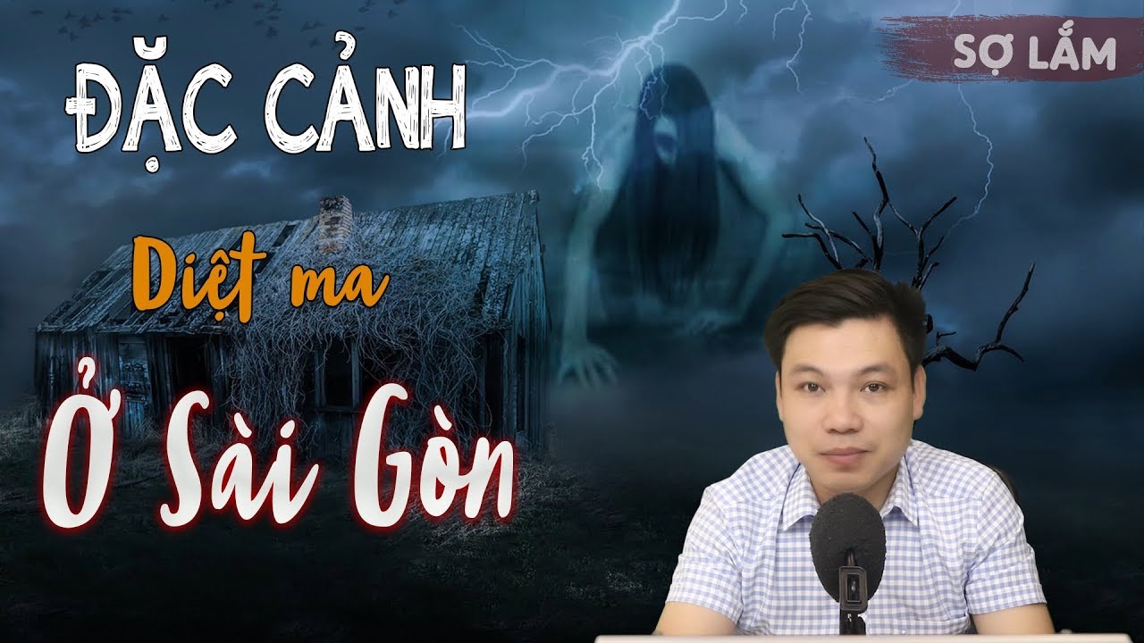 [Siêu Phẩm] Đặc Cảnh Diệt Ma Ở Sài Gòn - Truyện Ma Có Thật Rợn Người Đình Soạn Kể