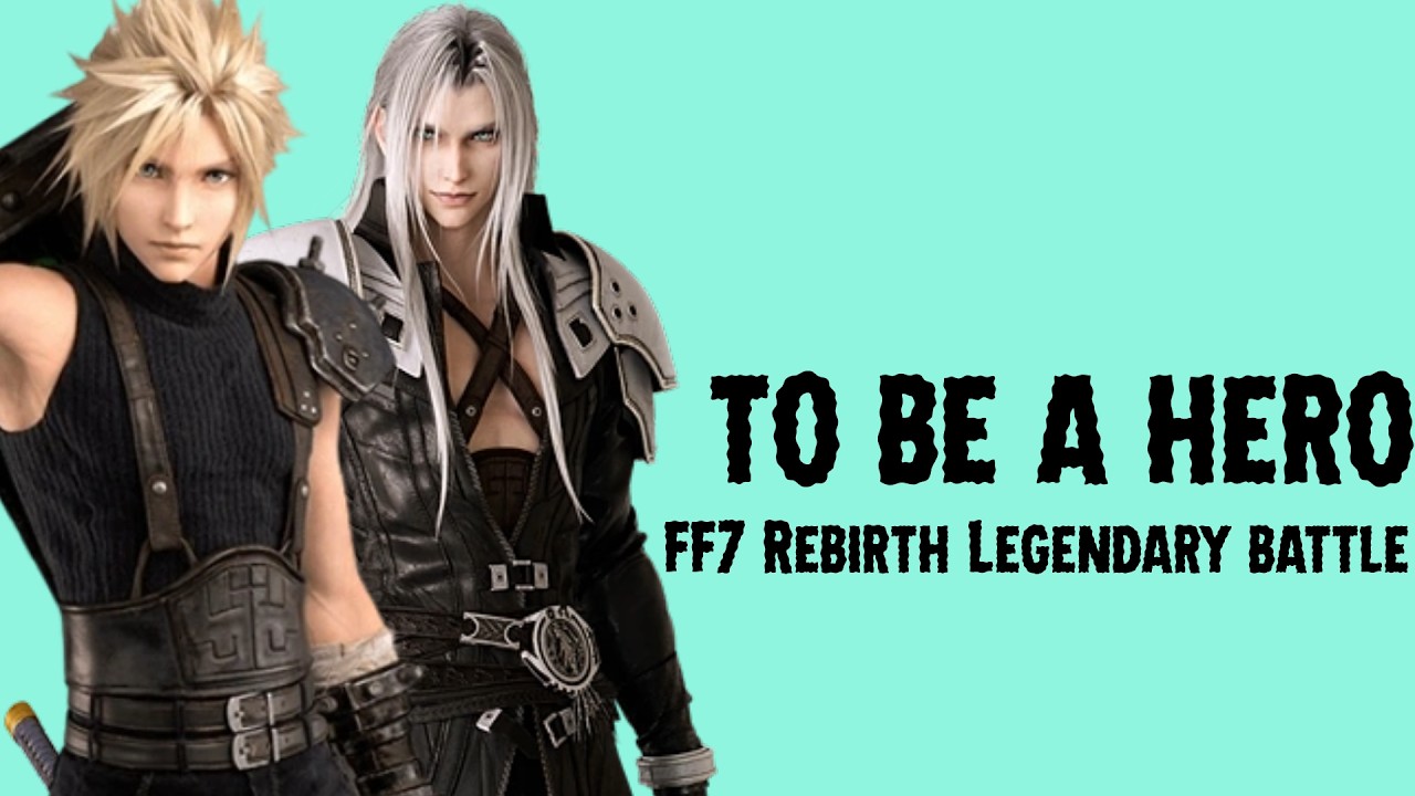 To Be A Hero | FINAL FANTASY VII REBIRTH Legendary Bout