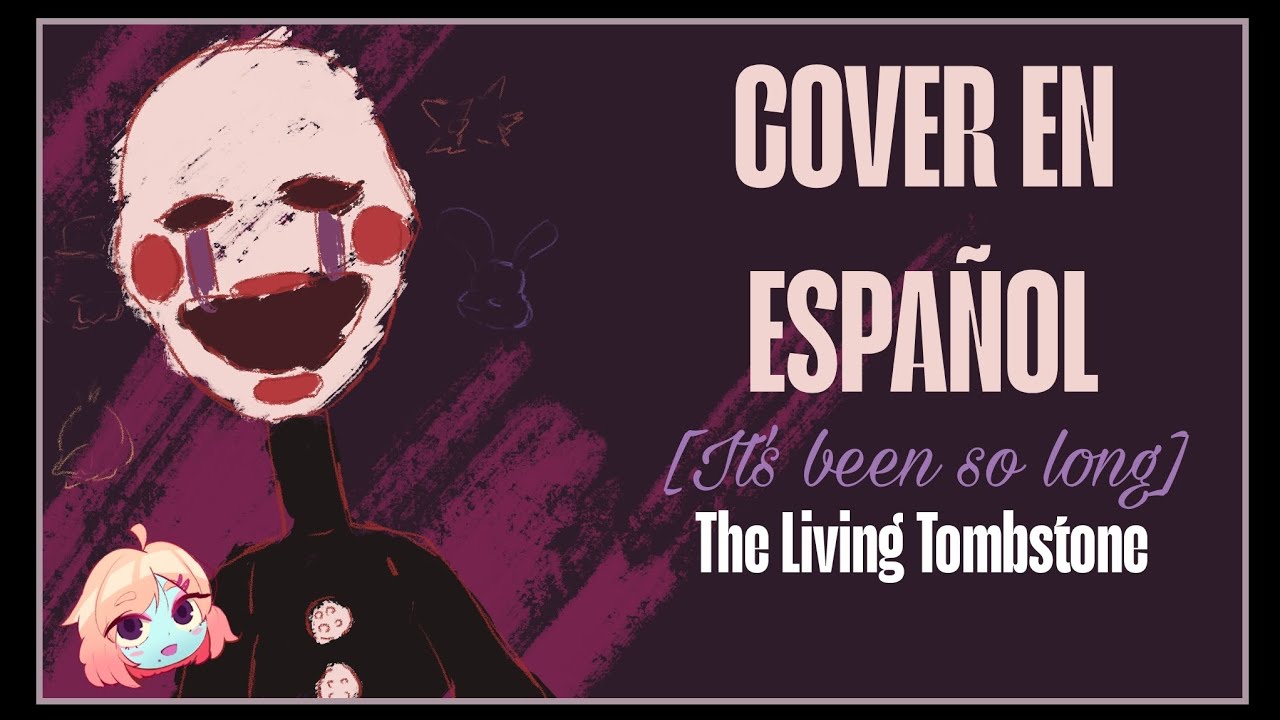 [IT'S BEEN SO LONG - The Living Tombstone] Cover en Español 