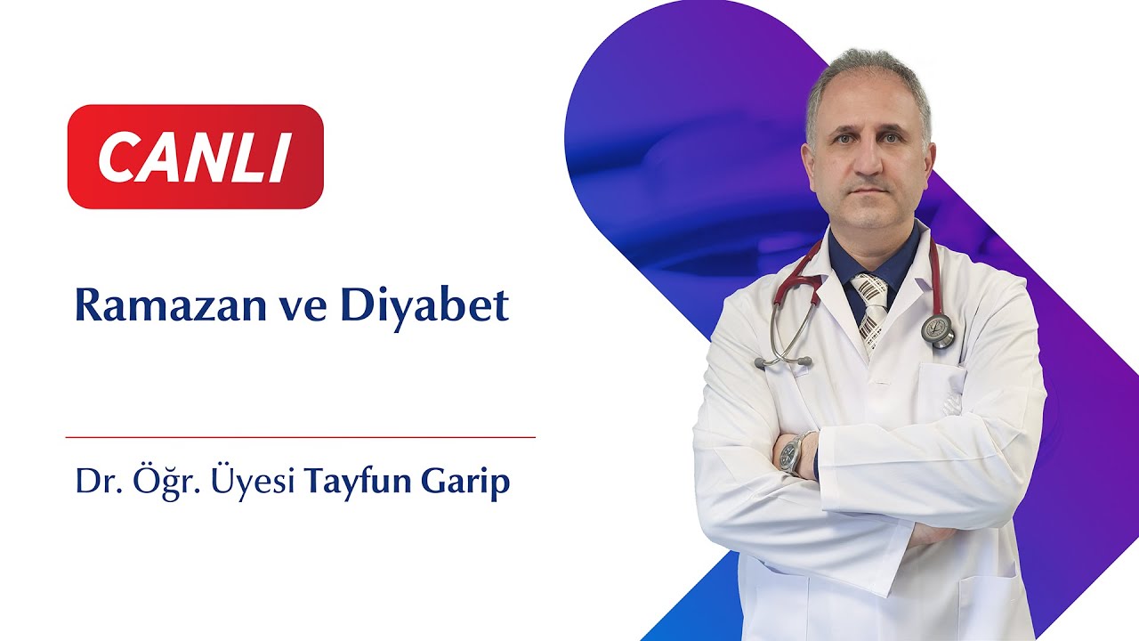 Ramazan ve Diyabet -  Dr. Öğr. Üyesi Tayfun Garip