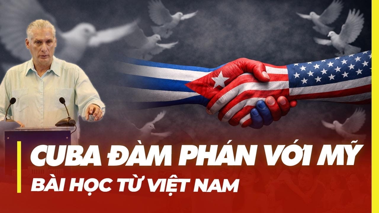 CUBA ĐÀM PHÁN VỚI MỸ | BÀI HỌC TỪ VIỆT NAM