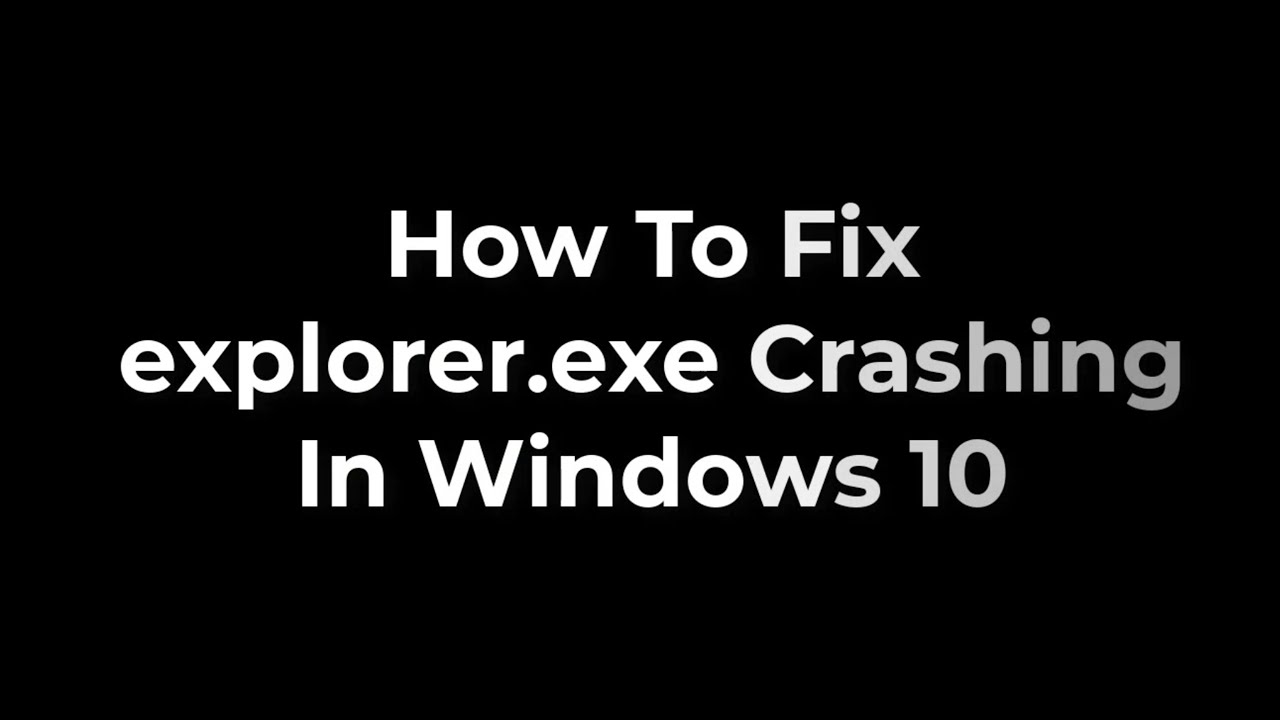 How To Fix explorer exe Crashing In Windows 10