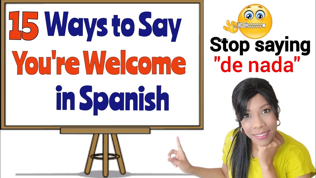15 Ways to say 'YOU'RE WELCOME' in Spanish! NO need to say 'de nada'