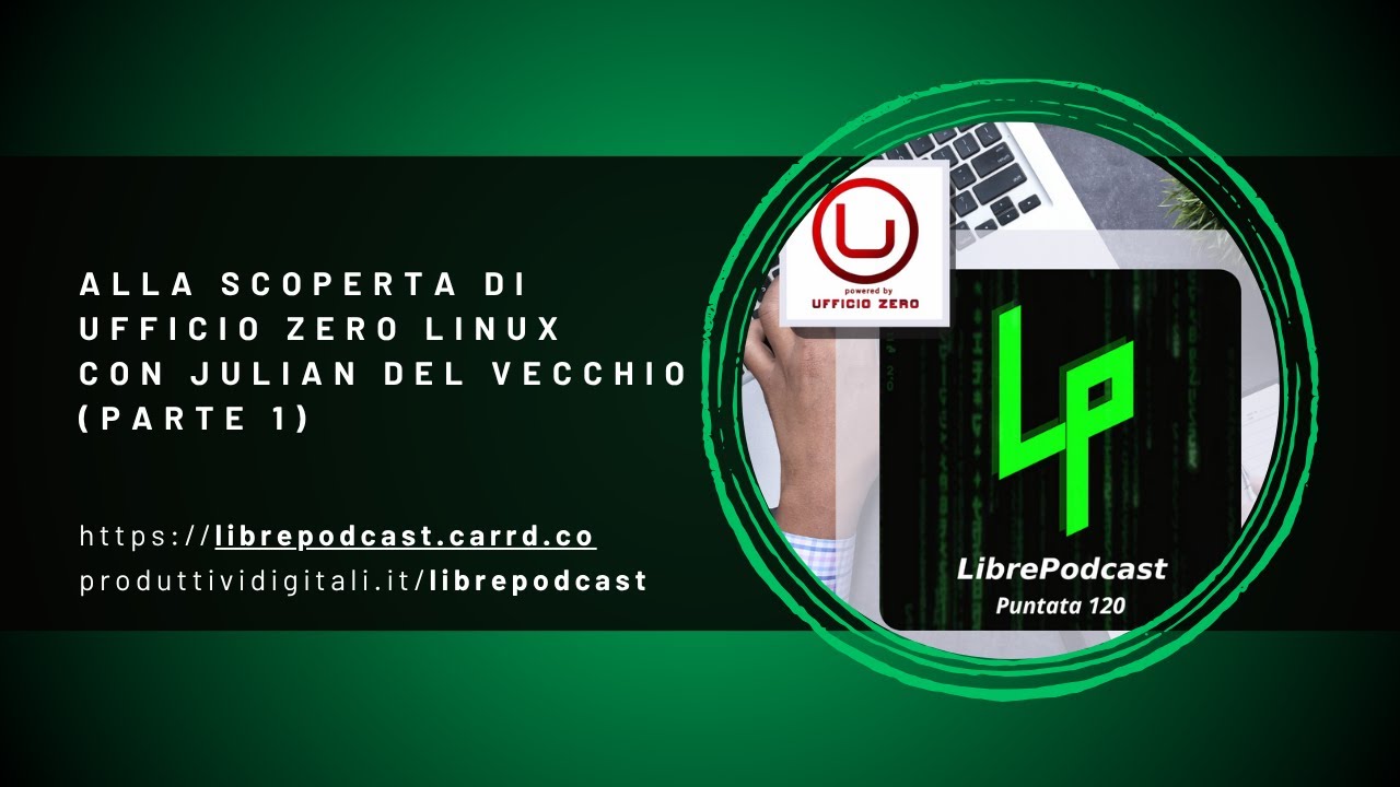 Alla scoperta di Ufficio Zero Linux con Julian Del Vecchio (parte 1) - Librepodcast