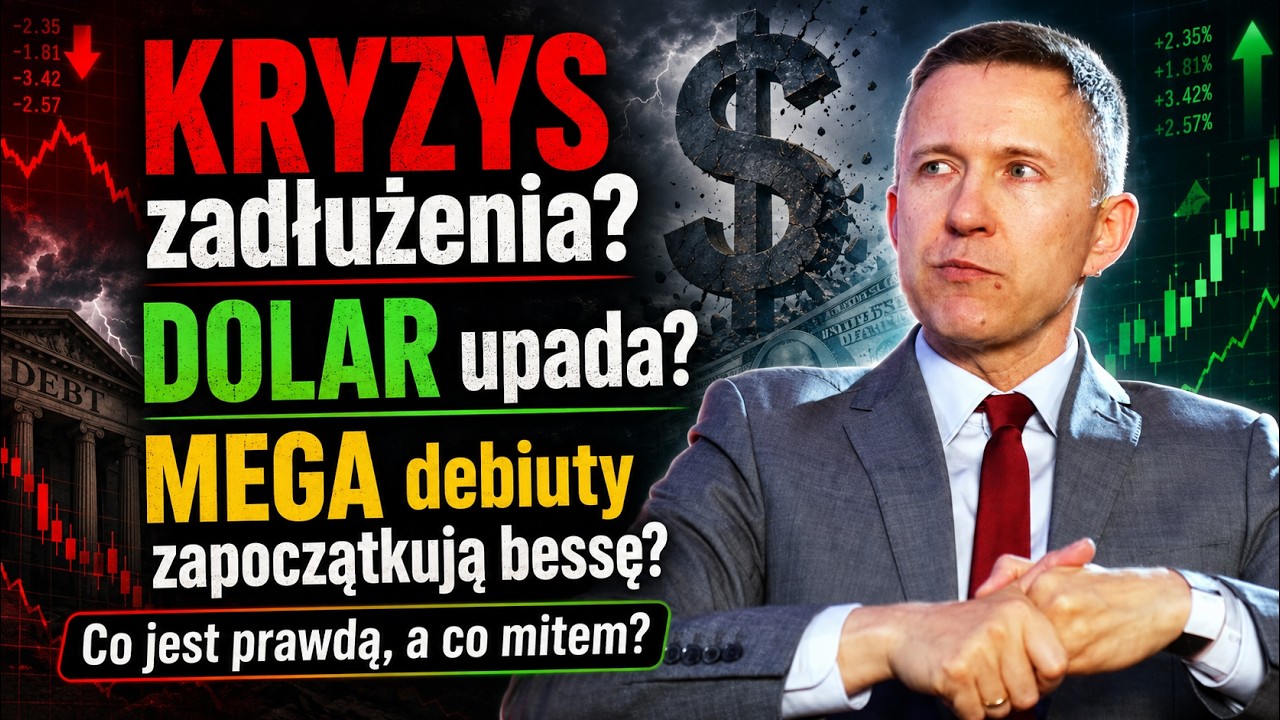 KRYZYS zadłużenia? KONIEC DOLARA? MEGA debiuty zapoczątkują bessę? Co jest prawdą, a co mitem?