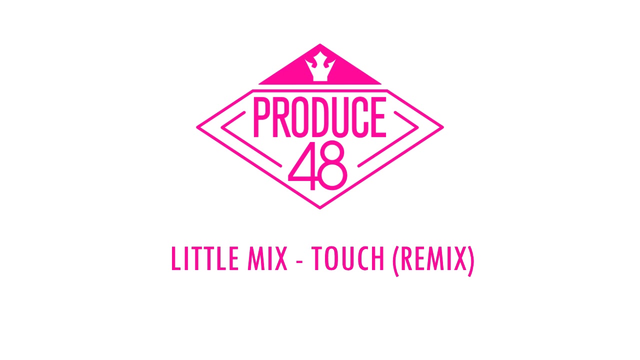 [PRODUCE48] Little Mix - Touch (Remix) Demo audio