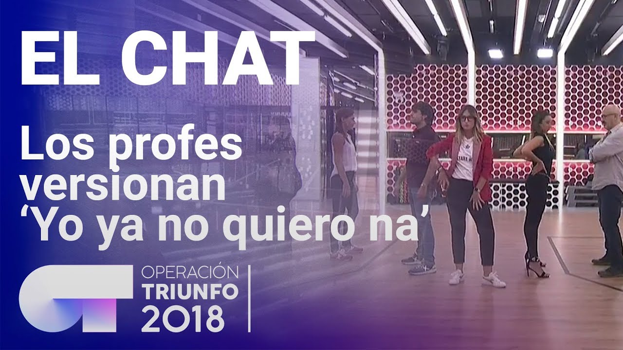 Los profesores de OT versionan 'Yo ya no quiero na' | El Chat | OT 2018