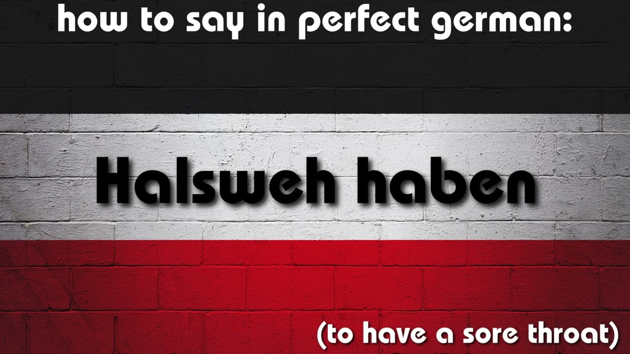 How to say in perfect german pronunciation: Halsweh haben (to have a sore throat)