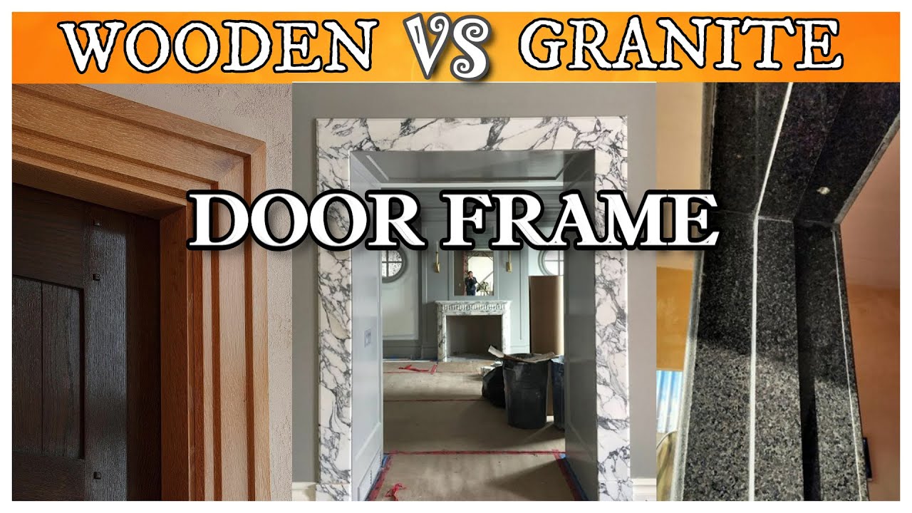 मकान के दरवाजे पर कोनसी चौकट लगानी चाहिए। Wooden door frame vs Granite door frame