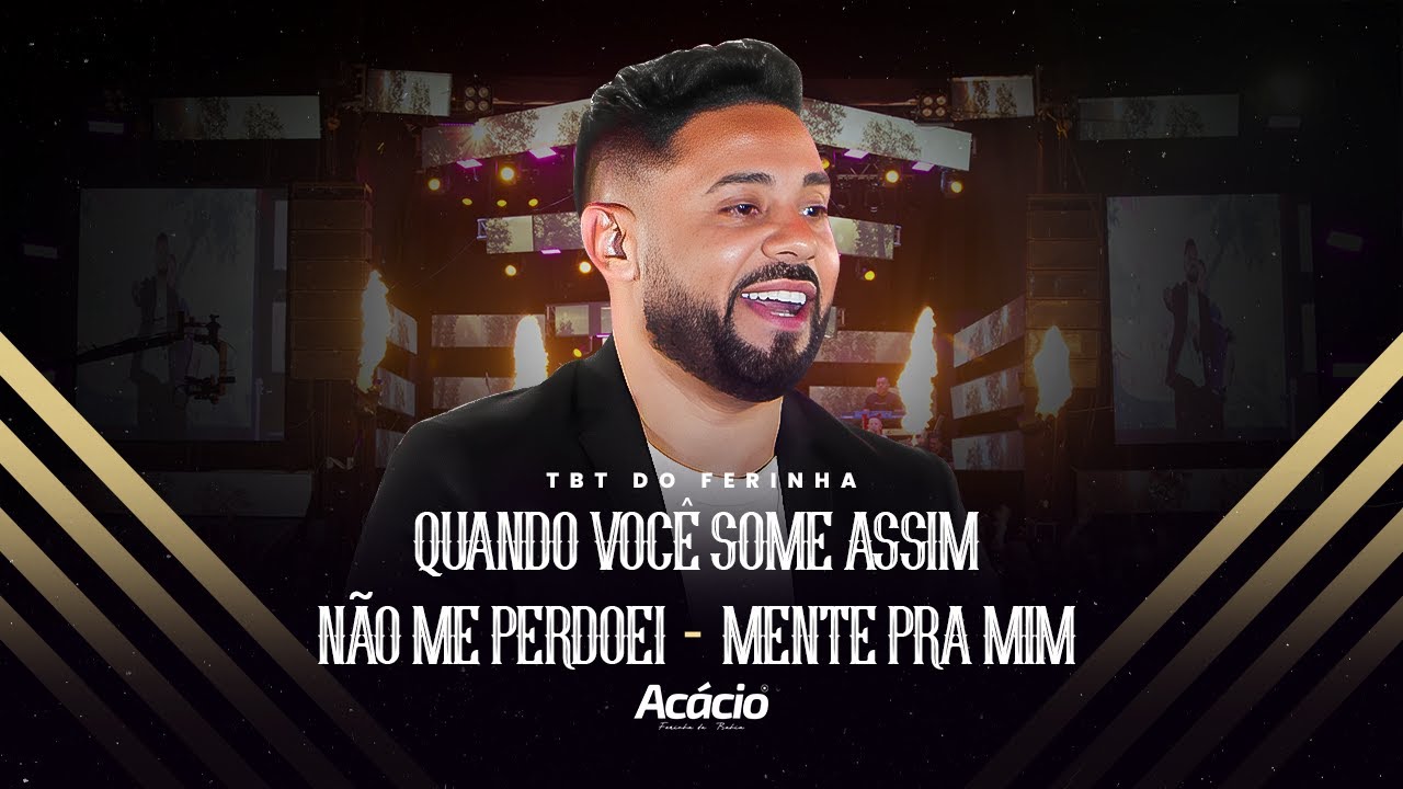 Acácio Ferinha da Bahia - QUANDO VOCÊ SOME ASSIM - NÃO ME PERDOEI - MENTE PRA MIM