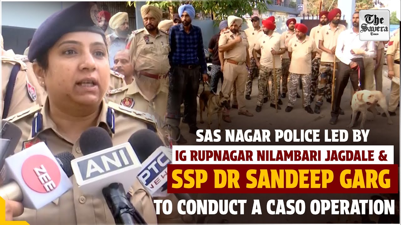 SAS Nagar Police Led By Dig Rupnagar Nilambari Jagdale And Ssp Dr Sandeep Garg To Conduct...