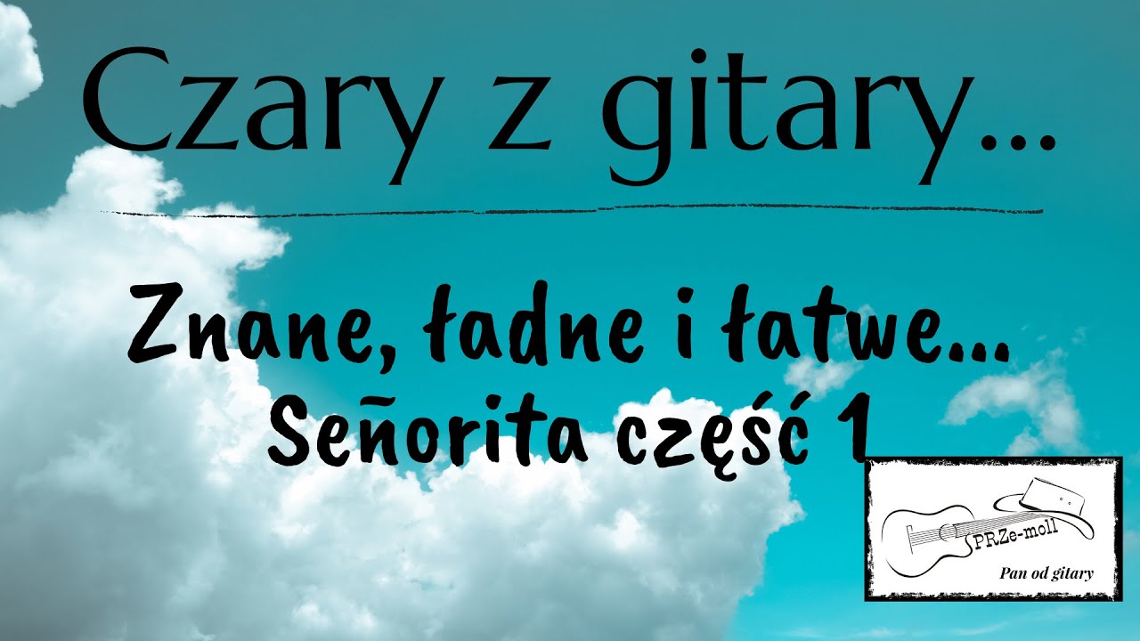Znane, ładne i łatwe - Señorita część 1
