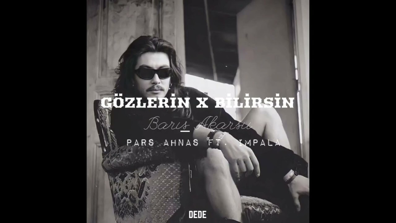 Barış Akarsu & Pars Ahnas Ft. İmpala- Gözlerin X Bilirsin| Mashup @BarisAkarsu74