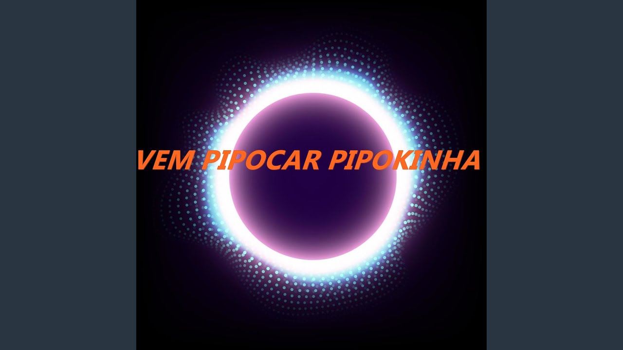 Vem Pipoca Pipokinha