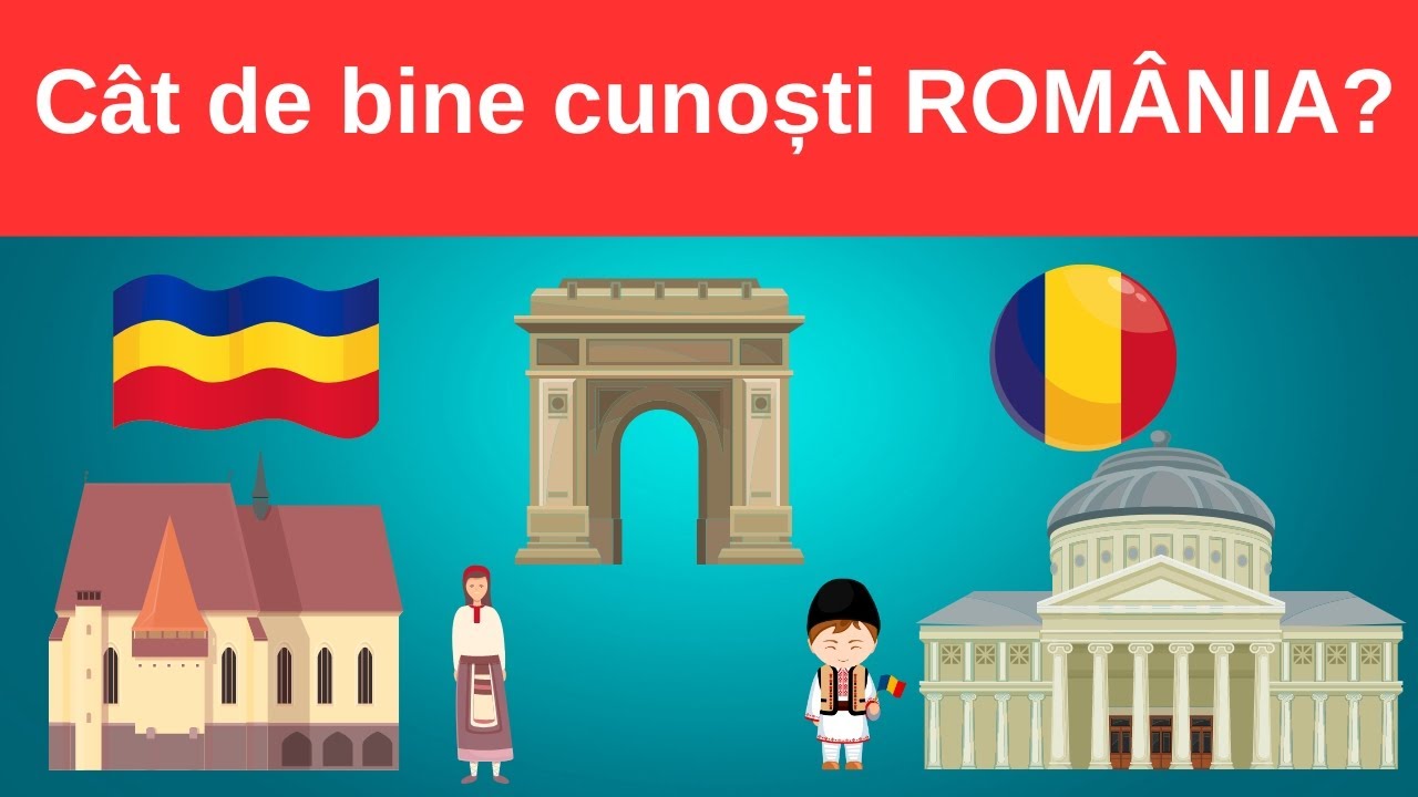 Cât de bine cunoști ROMÂNIA? - 35 Întrebări de cultură generală