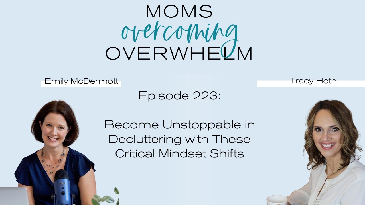 223 // Become Unstoppable in Decluttering with These Critical Mindset Shifts - with Tracy Hoth