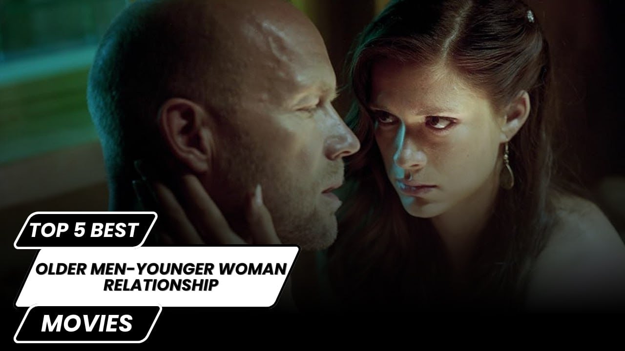 top 5 best older man younger woman relationship movies
