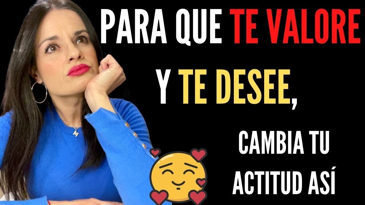 5 ACTITUDES que hacen que TE VALORE MÁS y TE DESEE