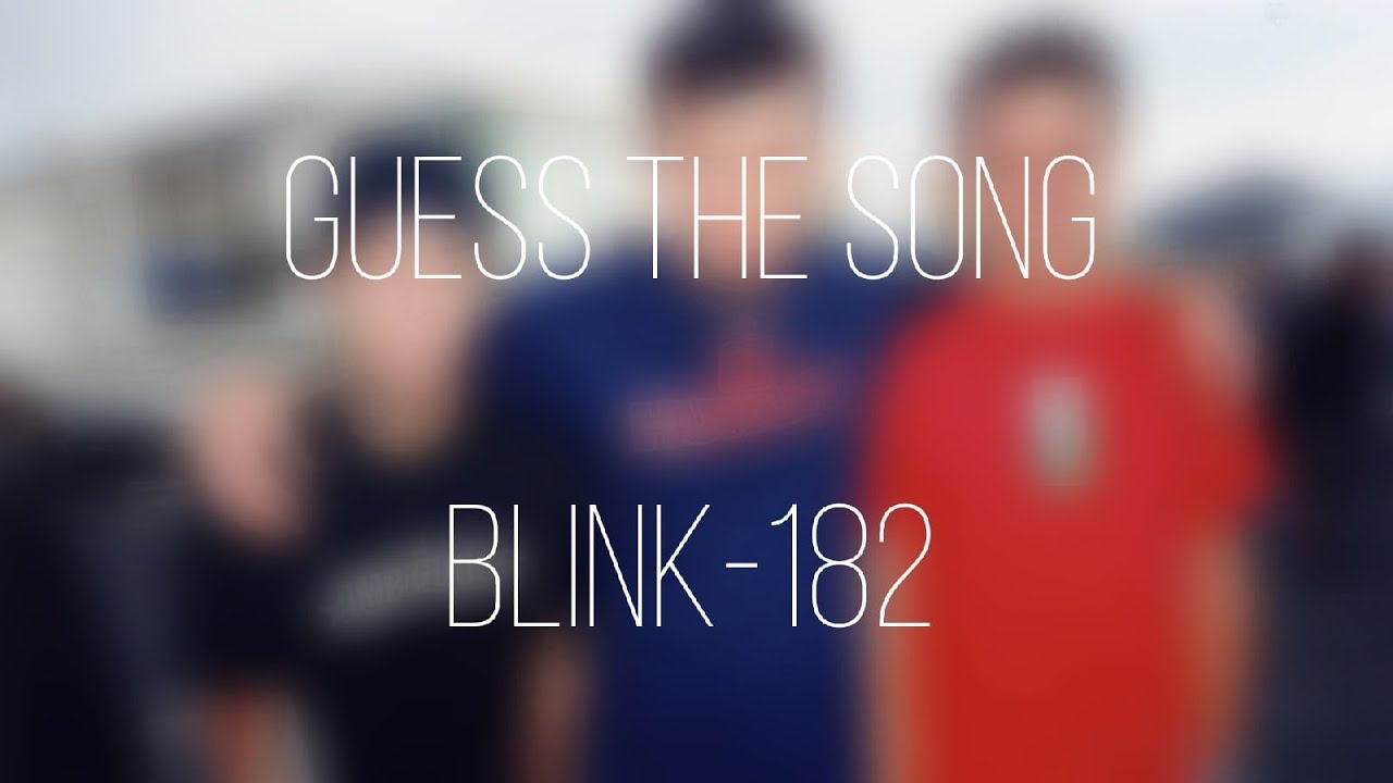 Guess the song EASY, MEDIUM, HARD (blink-182)