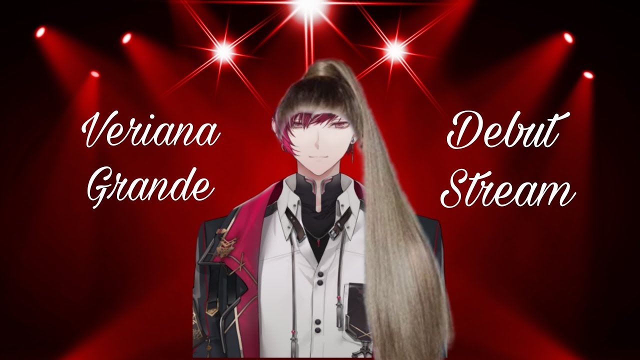 Veriana Grande's Debut Stream! [Nijisanji EN | Ver Vermillion]