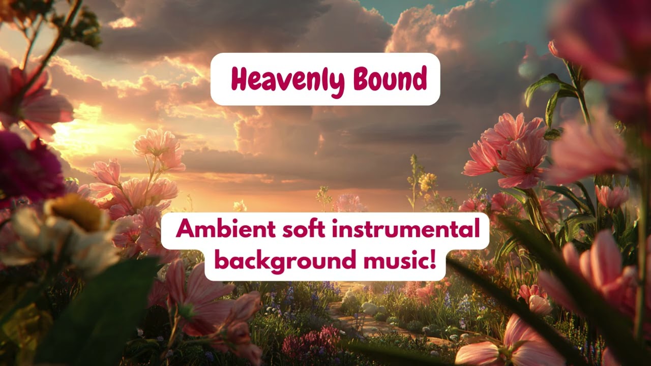 Heavenly Bound – Peaceful Ambient Instrumental Background Music