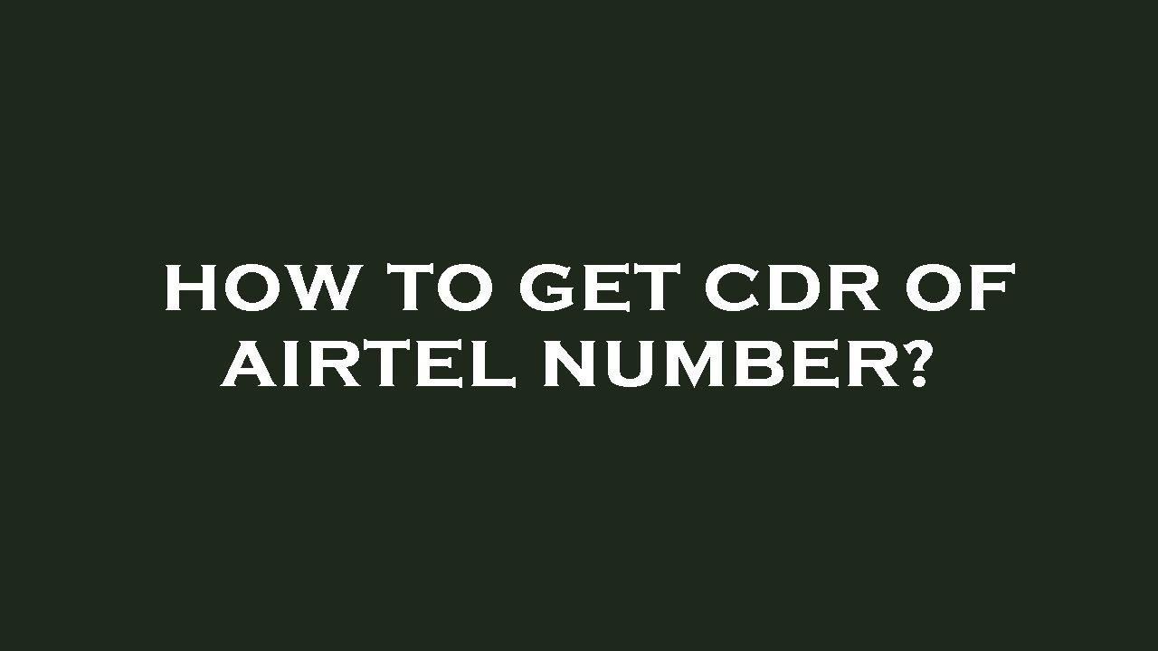 How to get cdr of airtel number?