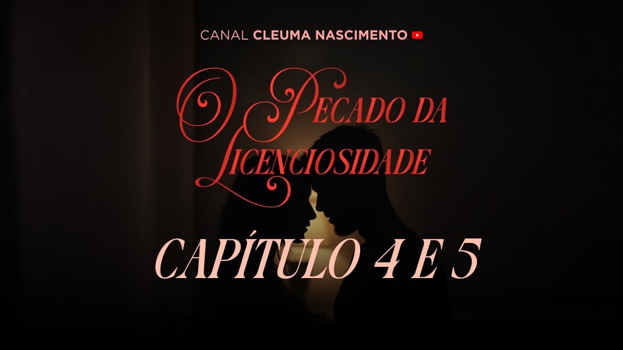 CAPÍTULOS 4 e 5 - O PECADO DA LICENSIOSIDADE