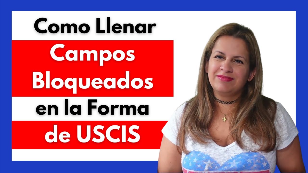 🛑 Como llenar los CAMPOS BLOQUEADOS en las formas de USCIS 👮