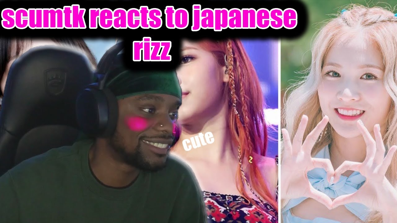 scumtk reacts to Japanese girls