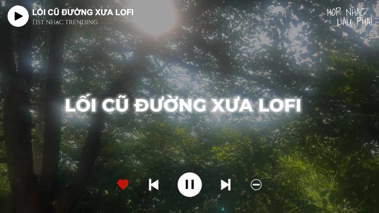 LỐI CŨ ĐƯỜNG XƯA LOFI | Những Bản Nhạc L&acirc;u Phai Chill Hot Trending 2026 - Mưa Rơi Nhẹ Nh&agrave;ng Theo Gi&oacute;
