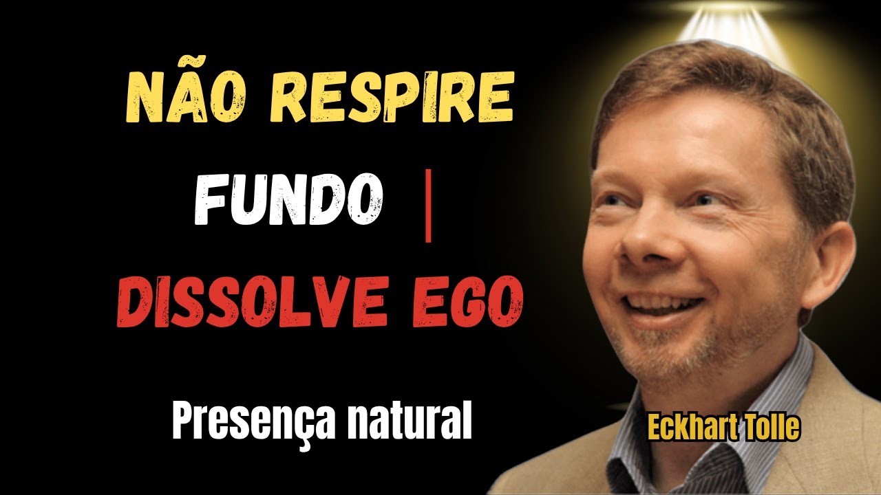 Não Respire Profundamente: a regra proibida que dissolve o ego | Eckhart Tolle