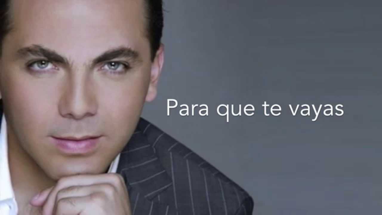 Para que te vayas - Cristian Castro (letra)