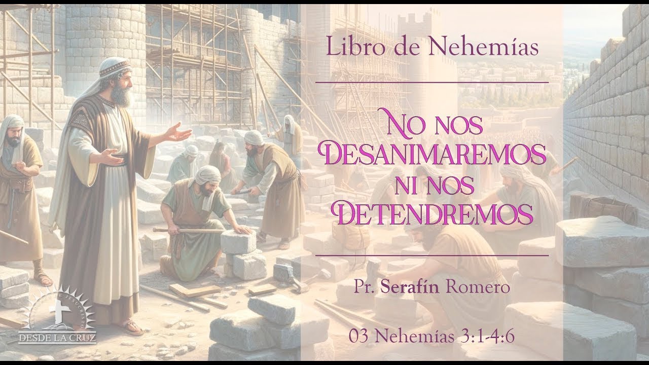 03 NO NOS DESANIMAREMOS NI NOS DETENDREMOS - Pr. Serafín Romero