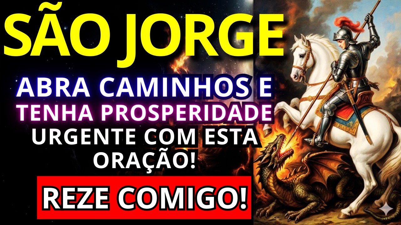 Oração de SÃO JORGE para ABRIR CAMINHOS Travados e Trazer PROSPERIDADE Urgente!